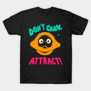 Don't Chase, Attract! - Black Hole Quote T-Shirt